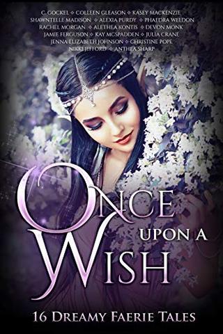 Once Upon A Wish: 16 Dreamy Faerie Tales (Once Upon Series Book 6) 