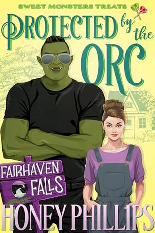 Protected by the Orc (Fairhaven Falls #07 / Sweet Monster Treats #08)