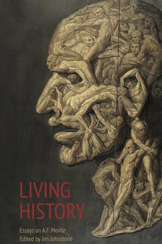 Living History: Essays on A. F. Moritz
