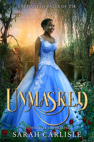 Unmasked: A Cinderella Retelling (Enchanted Tales of Tír)