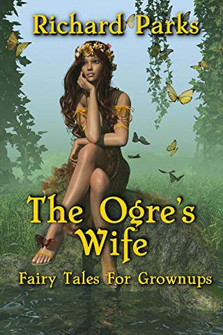 The Ogre's Wife: Fairy Tales for Grownups 