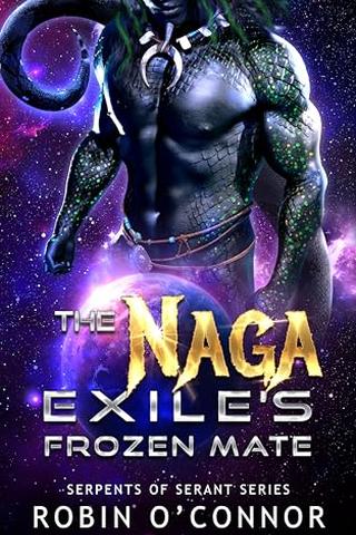 The Naga Exile's Frozen Mate: A Sci-Fi Monster Romance (Serpents of Serant #10)