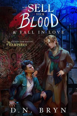 How To Sell Your Blood and Fall In Love by D.N. Bryn