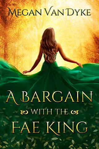A Bargain with the Fae King (Courts of Faery Book 1) by Megan Van Dyke