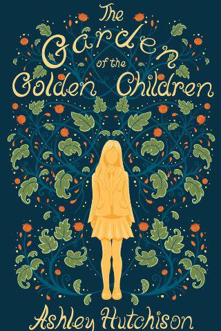 The Garden of the Golden Children by Ashley Hutchison