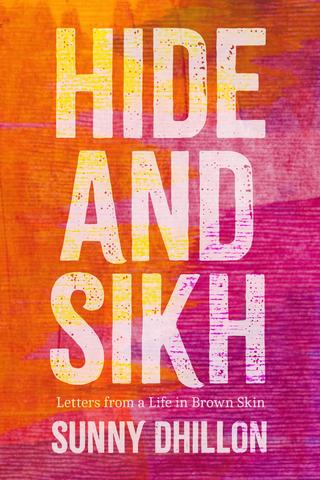 Hide & Sikh: Letters from a Life in Brown Skin