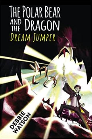 The Polar Bear and the Dragon: Dream Jumper (A Middle Grade Coming of Age Fantasy Adventure)