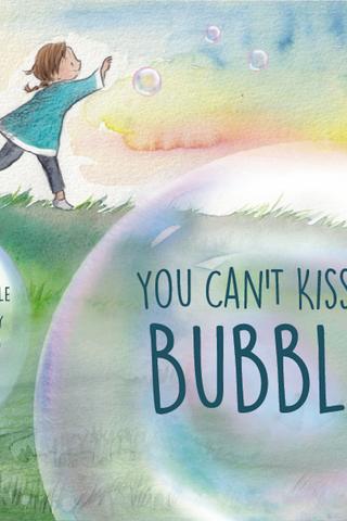 You Can't Kiss A Bubble