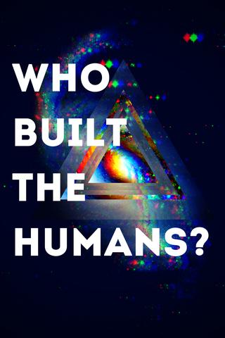 Who Built The Humans?