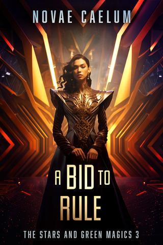 A Bid to Rule (The Stars and Green Magics Book Three)