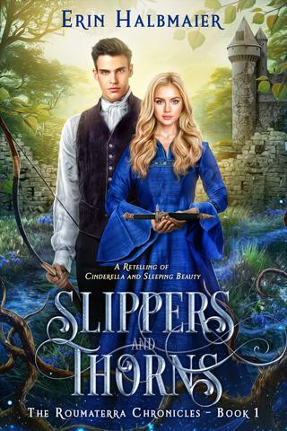 Slippers and Thorns: A Retelling of Cinderella and Sleeping Beauty (The Roumaterra Chronicles Book 1)