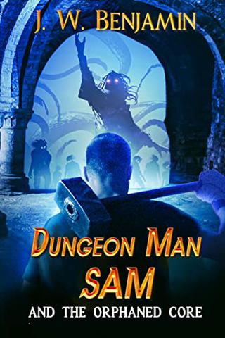 Dungeon Man Sam and the Orphaned Core