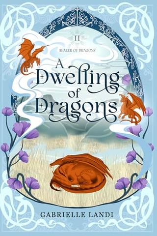 A Dwelling of Dragons: A Cozy Fantasy Romance (Healer of Dragons Book 2)