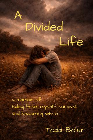 A Divided Life a memoir of hiding from myself, survival, and becoming whole