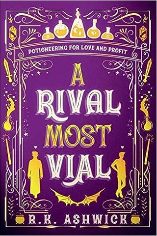 A Rival Most Vial: Potioneering for Love and Profit by R.K. Ashwick