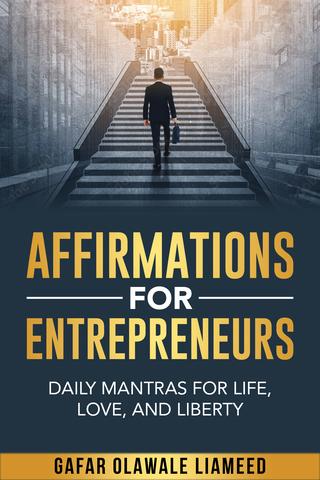 Affirmations For Entrepreneurs: Daily Mantras For Life, Love, and Liberty