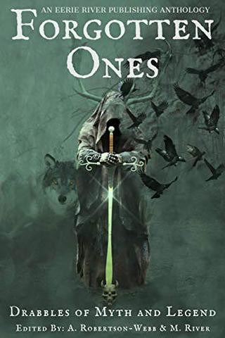 Forgotten Ones: Drabbles of Myth and Legend (Eerie Drabbles of Fantasy and Horror)