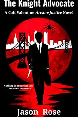 The Knight Advocate: A Colt Valentine Arcane Justice Novel