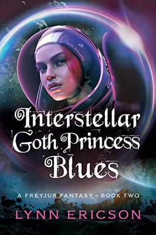 Interstellar Goth Princess Blues (Freyjur Fantasies Book 2)