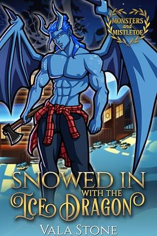 Snowed In With the Ice Dragon: A Small Town Christmas Romance (Monsters and Mistletoe Series)