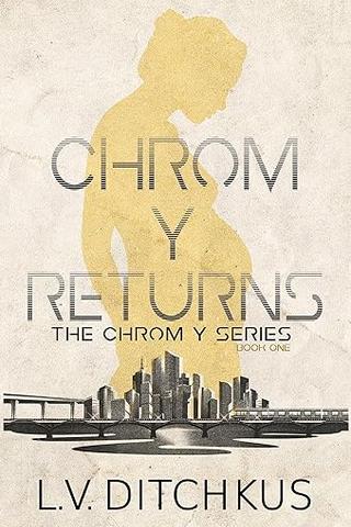 Chrom Y Returns: The Chrom Y Series: Book One