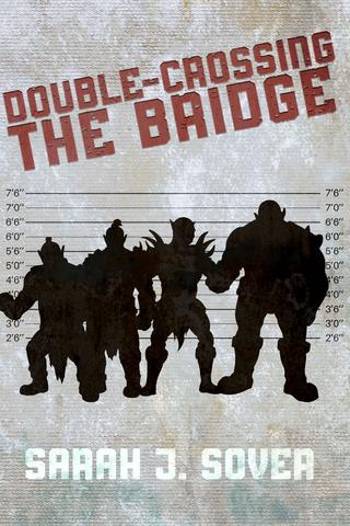 Double-Crossing the Bridge by Sarah J Sover