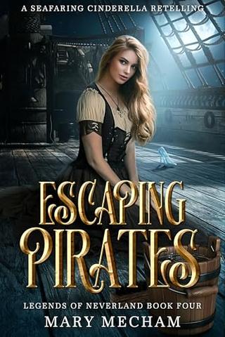 Escaping Pirates: A Seafaring Cinderella Retelling (Legends of Neverland #04)