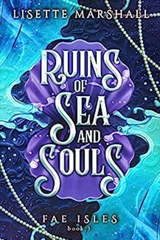 Ruins of Sea and Souls: A Steamy Fae Fantasy Romance (Fae Isles Book 3)