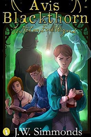 Avis Blackthorn: Is Not an Evil Wizard! (The Wizard Magic School Series, Book 1)