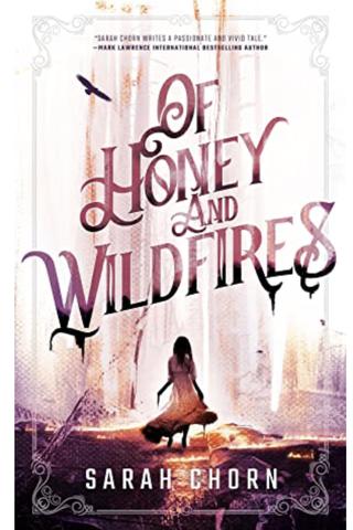 Of Honey and Wildfires (Songs of Sefate #1) by Sarah Chorn