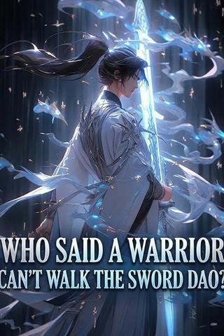 Who Said a Warrior Can't Walk the Sword Dao?
