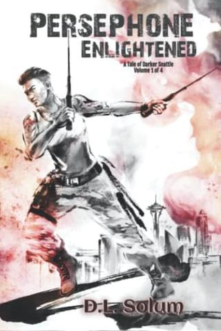 Persephone Enlightened: A Tale of Darker Seattle - Volume 1 of 4 (Persephone - A Tale of Darker Seattle) 