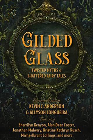 Gilded Glass: Twisted Myths and Shattered Fairy Tales