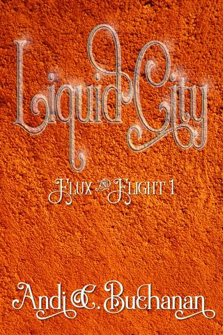 Liquid City (Flux & Flight Book 1)