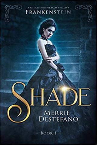 Shade: A Re-Imagining of Mary Shelley's Frankenstein (The Frankenstein Saga)