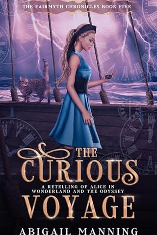 The Curious Voyage: A Retelling of Alice in Wonderland and The Odyssey (The Fairmyth Chronicles Book 5)