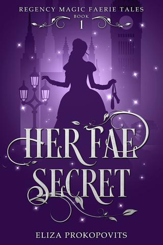 Her Fae Secret (Regency Magic Faerie Tales Book 1)
