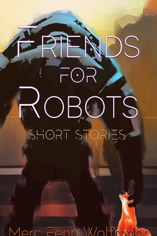Friends for Robots: Short Stories