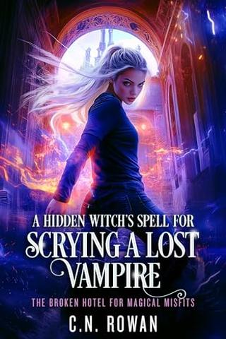 A Hidden Witch’s Spell For Scrying A Lost Vampire: An urban fantasy magical rescue mission