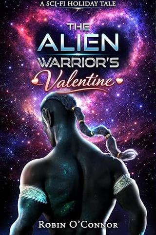 The Alien Warrior's Valentine: A Sci-Fi Valentine (Sci-fi Holiday Specials #4)