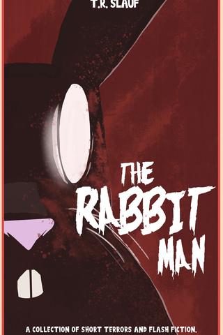 The Rabbit Man: A Collection of Short Terrors and Flash Fiction