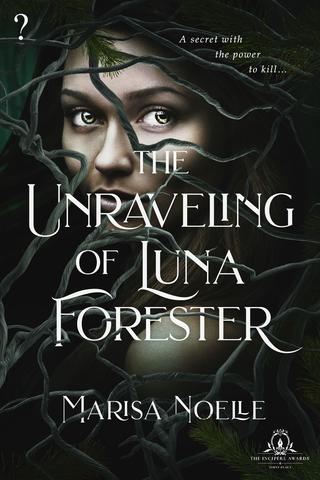 The Unraveling of Luna Forester  by Marisa Noelle