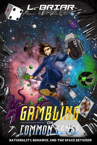 Gambling on Common Sense: Rationality, Romance, and The Space Between