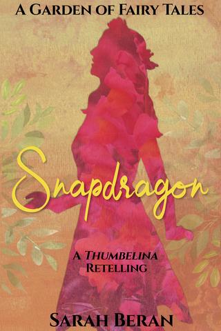 Snapdragon: A Thumbelina Retelling (A Garden of Fairy Tales)