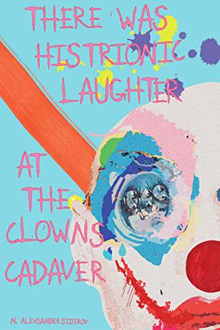 There was Histrionic Laughter at the Clown's Cadaver