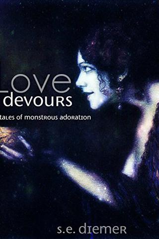 Love Devours: Tales of Monstrous Adoration