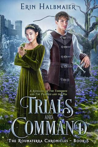 Trials and Command: A Retelling of The Tinderbox and The Princess and the Pea (The Roumaterra Chronicles Book 5)